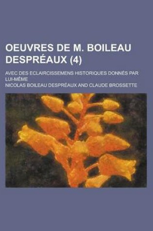 Cover of Oeuvres de M. Boileau Despreaux; Avec Des Eclaircissemens Historiques Donnes Par Lui-Meme (4)