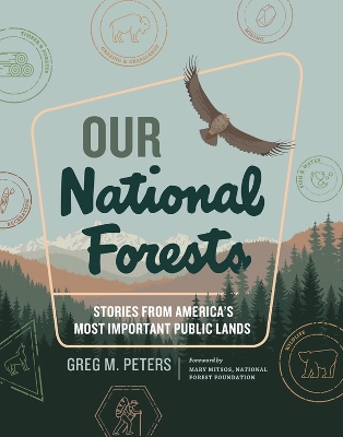 Our National Forests Stories from Americas Most Important Lands by Greg M. Peters