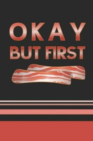 Cover of Okay, But First Bacon