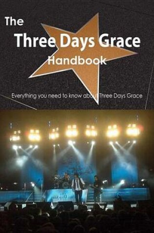 Cover of The Three Days Grace Handbook - Everything You Need to Know about Three Days Grace