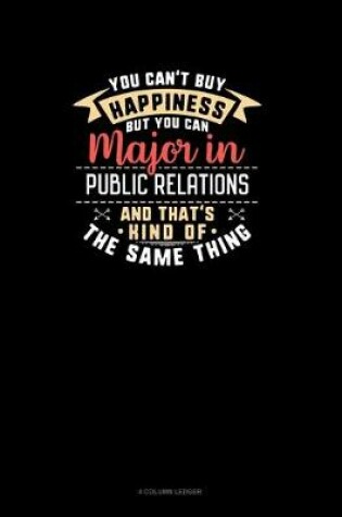 Cover of You Can't Buy Happiness But You Can Major In Public Relations and That's Kind Of The Same Thing