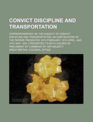 Book cover for Convict Discipline and Transportation; Correspondence on the Subject of Convict Discipline and Transportation. (in Continuation of the Papers Presente