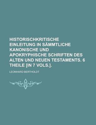 Book cover for Historischkritische Einleitung in Sammtliche Kanonische Und Apokryphische Schriften Des Alten Und Neuen Testaments. 6 Theile [In 7 Vols.]