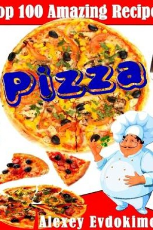 Cover of Top 100 Amazing Recipes Pizza
