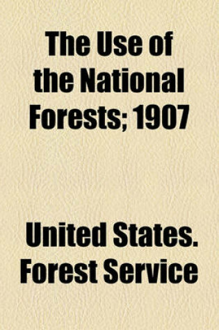 Cover of The Use of the National Forests; 1907