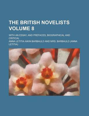 Book cover for The British Novelists; With an Essay, and Prefaces, Biographical and Critical Volume 8