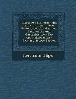 Book cover for Illustrirte Bibliothek Des Landwirthschaftlichen Gartenbaues Fur Gartner, Landwirthe Und Gartenbesitzer