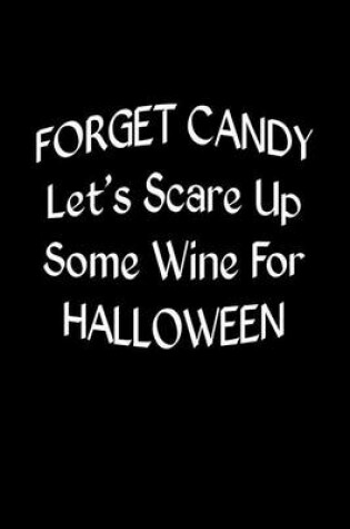 Cover of Forget Candy Let's Scare Up Some Wine For Hallowen