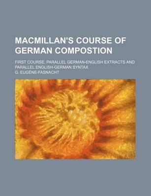 Book cover for MacMillan's Course of German Compostion; First Course, Parallel German-English Extracts and Parallel English-German Syntax