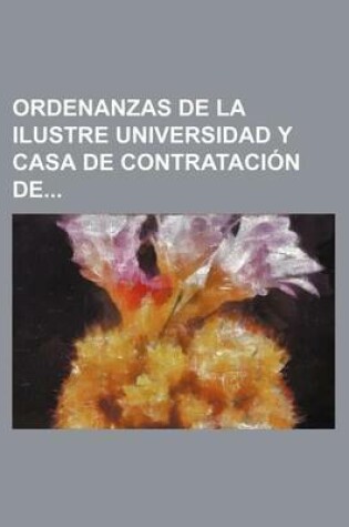 Cover of Ordenanzas de La Ilustre Universidad y Casa de Contratacion de