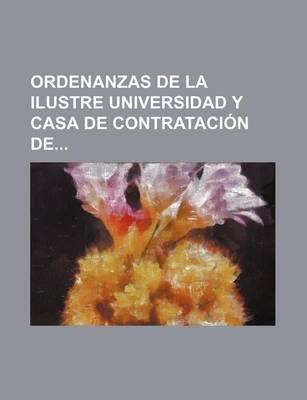 Book cover for Ordenanzas de La Ilustre Universidad y Casa de Contratacion de