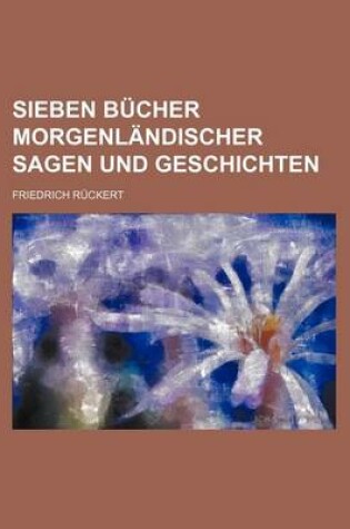 Cover of Sieben Bucher Morgenlandischer Sagen Und Geschichten