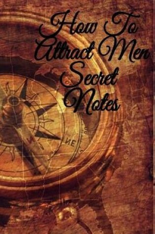 Cover of How To Attract Men Secret Notes