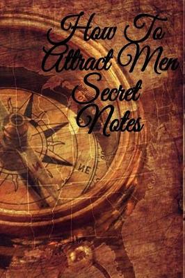 Book cover for How To Attract Men Secret Notes