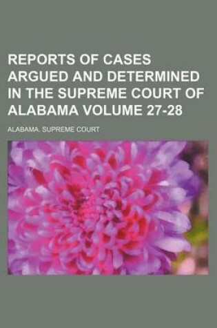 Cover of Reports of Cases Argued and Determined in the Supreme Court of Alabama Volume 27-28