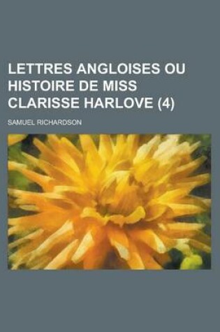 Cover of Lettres Angloises Ou Histoire de Miss Clarisse Harlove (4 )