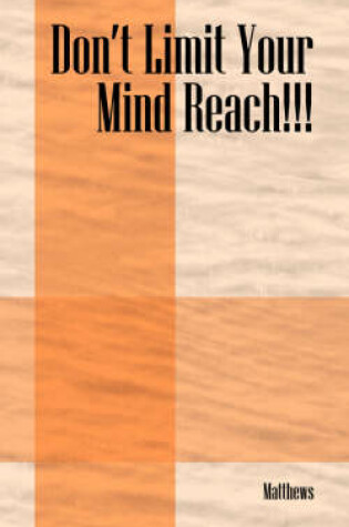 Cover of Don't Limit Your Mind Reach!!!
