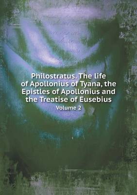 Book cover for Philostratus. The life of Apollonius of Tyana, the Epistles of Apollonius and the Treatise of Eusebius Volume 2
