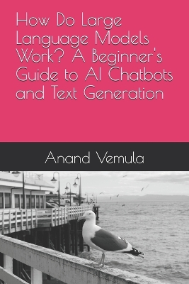 Book cover for How Do Large Language Models Work? A Beginner's Guide to AI Chatbots and Text Generation