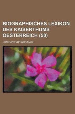 Cover of Biographisches Lexikon Des Kaiserthums Oesterreich (50)