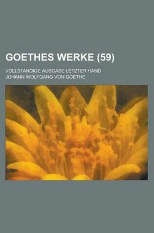 Cover of Goethes Werke (59); Vollstandige Ausgabe Letzter Hand