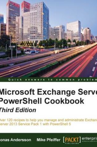 Cover of Microsoft Exchange Server PowerShell Cookbook - Third Edition