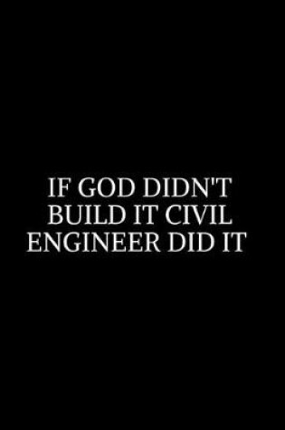 Cover of If God didn't build it Civil engineer did it