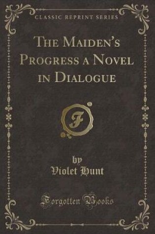 Cover of The Maiden's Progress a Novel in Dialogue (Classic Reprint)