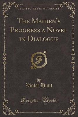 Book cover for The Maiden's Progress a Novel in Dialogue (Classic Reprint)