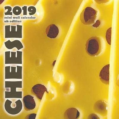 Book cover for Cheese 2019 Mini Wall Calendar (UK Edition)