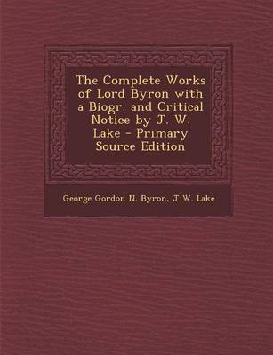 Book cover for The Complete Works of Lord Byron with a Biogr. and Critical Notice by J. W. Lake