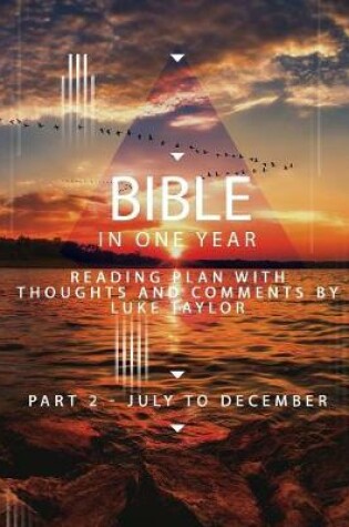 Cover of The Bible in a year - Part 2 July - December  Reading plan with thoughts and comments by Luke Taylor