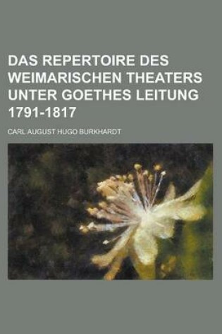 Cover of Das Repertoire Des Weimarischen Theaters Unter Goethes Leitung 1791-1817