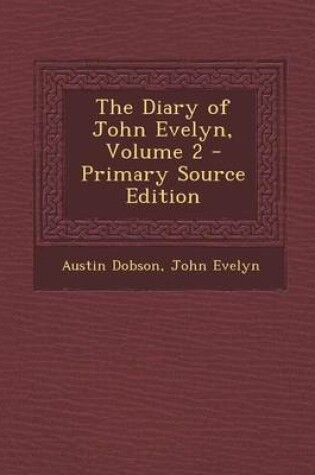 Cover of The Diary of John Evelyn, Volume 2 - Primary Source Edition