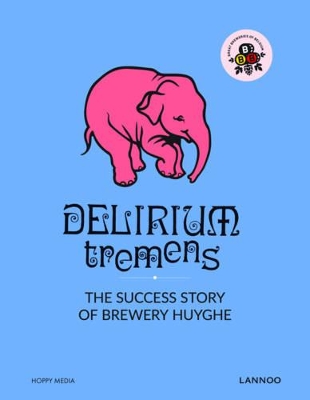 Book cover for Delirium: The Successful Story of Brewery Huyghe