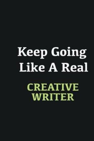 Cover of Keep Going Like a Real Creative Writer