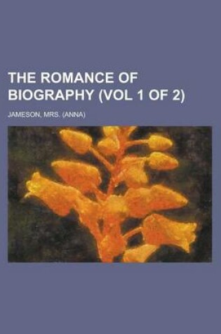 Cover of The Romance of Biography (Vol 1 of 2)