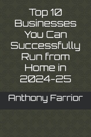 Cover of Top 10 Businesses You Can Successfully Run from Home in 2024-25