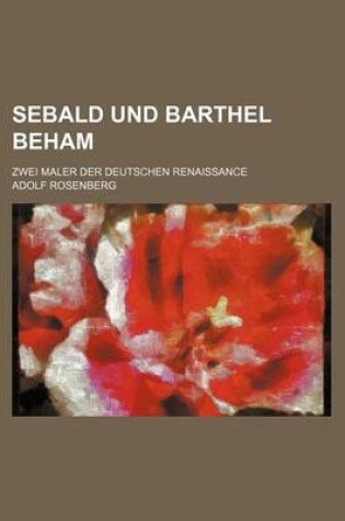 Cover of Sebald Und Barthel Beham; Zwei Maler Der Deutschen Renaissance