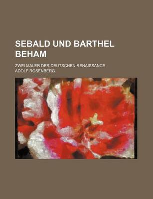 Book cover for Sebald Und Barthel Beham; Zwei Maler Der Deutschen Renaissance