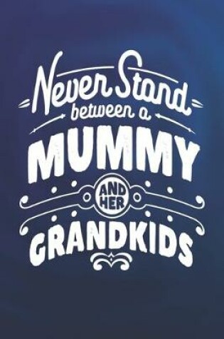 Cover of Never Stand Between A Mummy And Her Grandkids