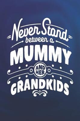 Book cover for Never Stand Between A Mummy And Her Grandkids