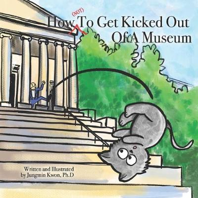 Cover of How (NOT) To Get Kicked Out Of A Museum