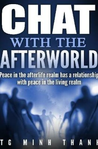 Cover of Chat With the Afterworld: Peace In the Afterlife Realm Has a Relationship With Peace In the Living Realm