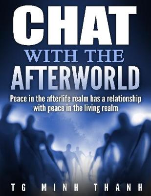 Book cover for Chat With the Afterworld: Peace In the Afterlife Realm Has a Relationship With Peace In the Living Realm