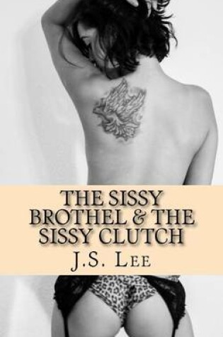 Cover of The Sissy Brothel (Complete Series) & The Sissy Clutch (Complete Series)