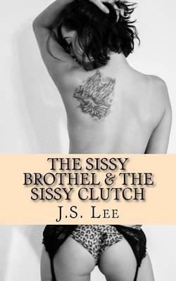 Book cover for The Sissy Brothel (Complete Series) & The Sissy Clutch (Complete Series)