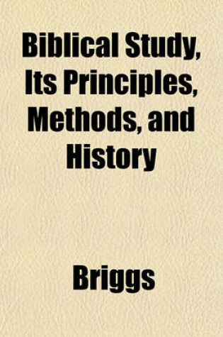 Cover of Biblical Study, Its Principles, Methods, and History