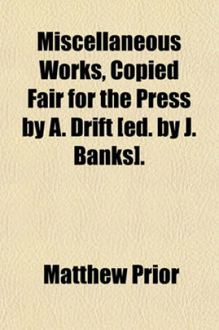 Cover of Miscellaneous Works, Copied Fair for the Press by A. Drift [Ed. by J. Banks].