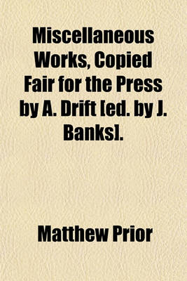 Book cover for Miscellaneous Works, Copied Fair for the Press by A. Drift [Ed. by J. Banks].